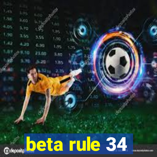 beta rule 34